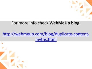For more info check WebMeUp blog:
http://webmeup.com/blog/duplicate-contentmyths.html

 