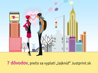 7 dôvodov, prečo sa vyplatí „lajknúť“ Justprint.sk
 
