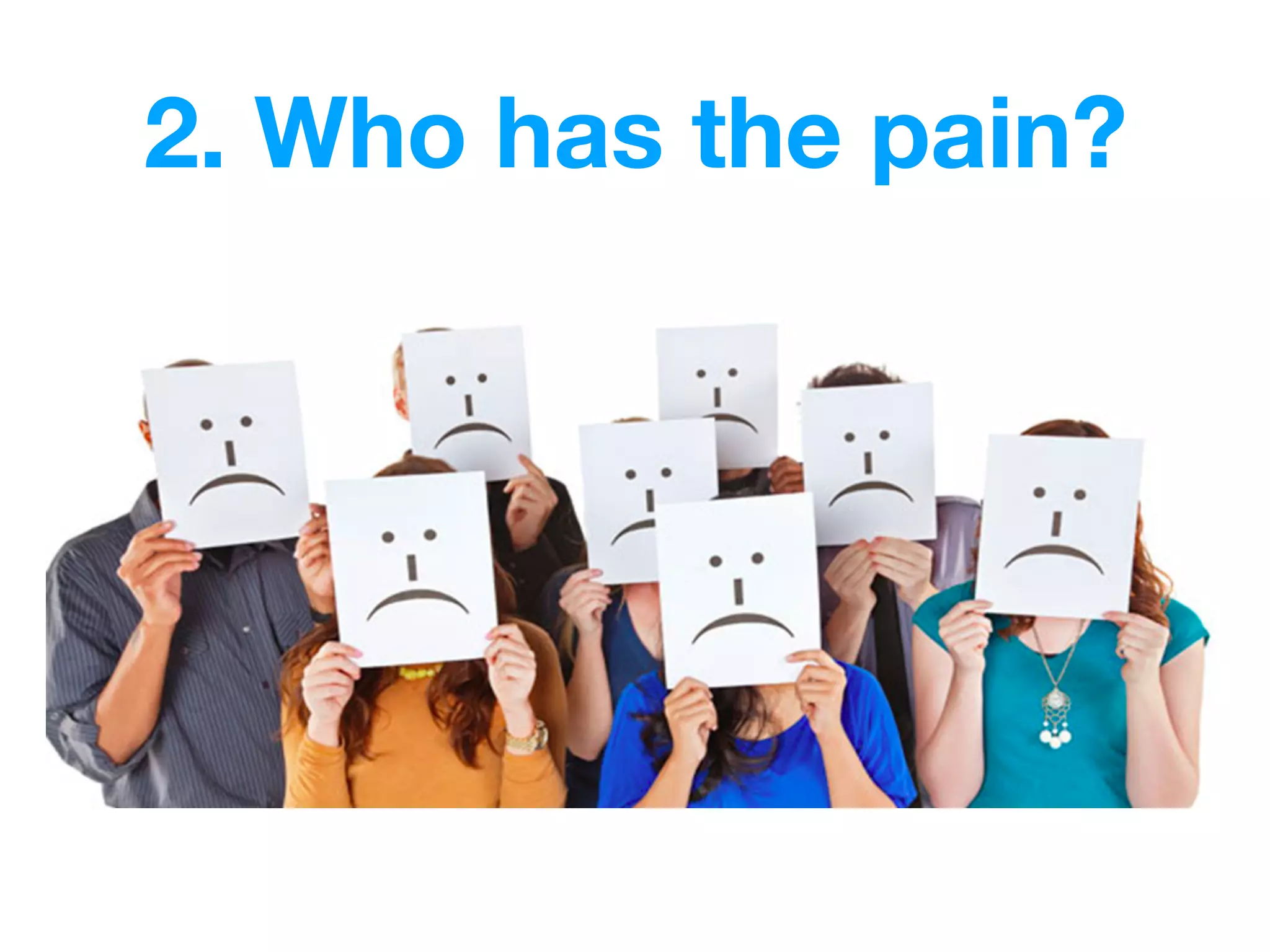 2. Who has the pain?
 