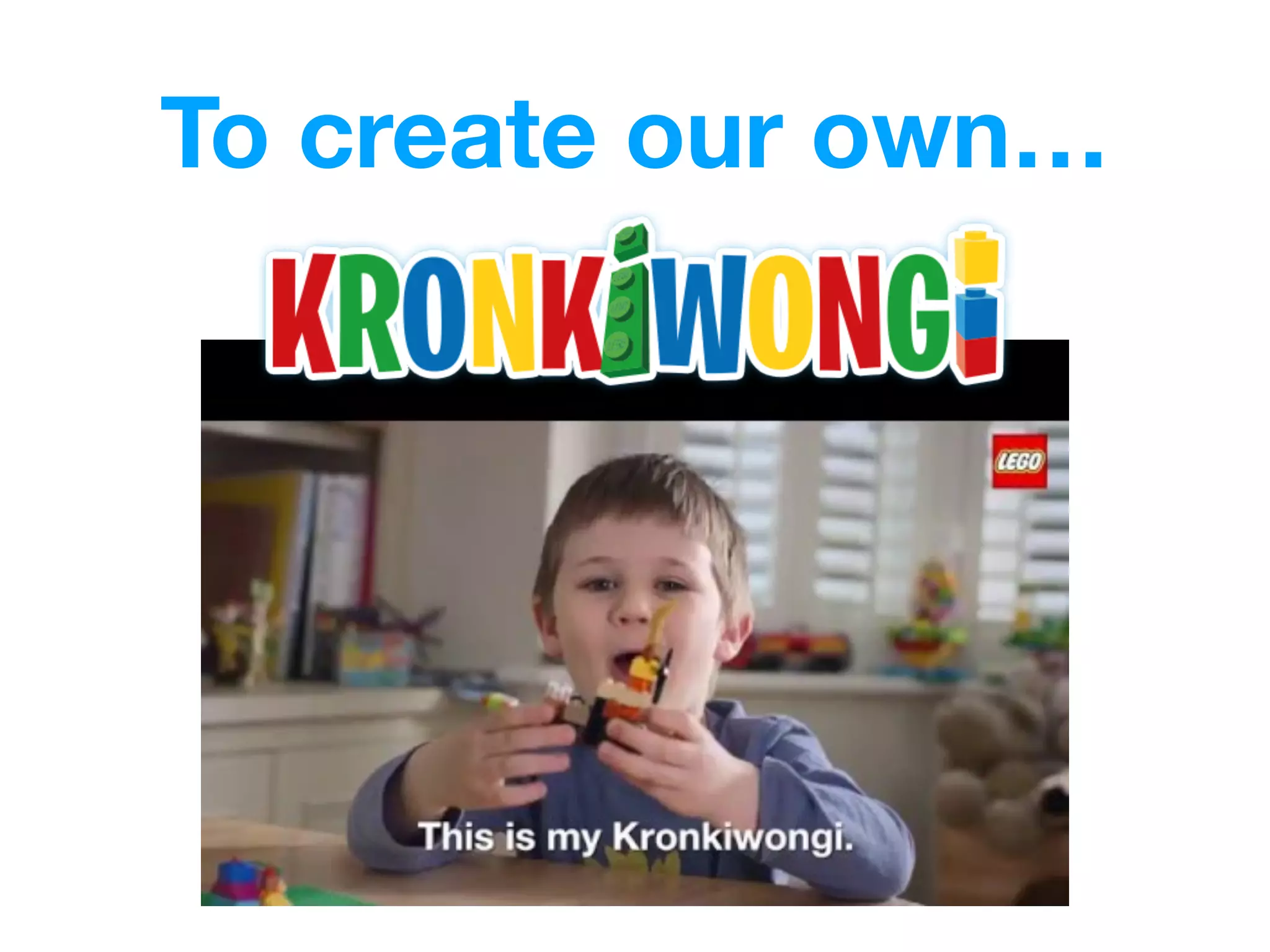 To create our own…
 