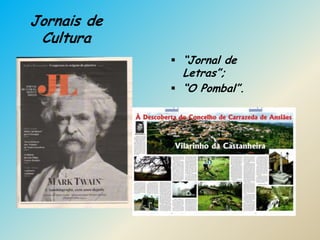 Jornais de
 Cultura
              “Jornal de
               Letras”;
              “O Pombal”.
 