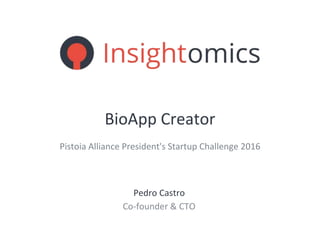 Pedro Castro
Co-founder & CTO
BioApp Creator
Pistoia Alliance President's Startup Challenge 2016
 