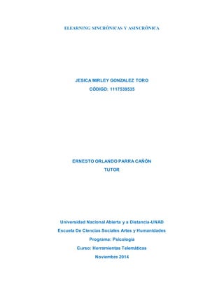 ELEARNING SINCRÓNICAS Y ASINCRÓNICA 
JESICA MIRLEY GONZALEZ TORO 
CÓDIGO: 1117539535 
ERNESTO ORLANDO PARRA CAÑÓN 
TUTOR 
...
