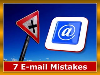 7 E-mail Mistakes
 