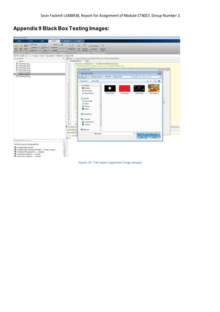 Sean Fackrell s1400430, Report for Assignment of Module CT4017, Group Number 2
Appendix 9 Black Box Testing Images:
Figure 19 : File types supported (Large Image)
 