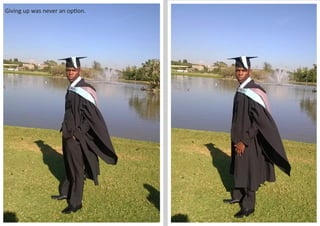 10
Giving up was never an option.
 