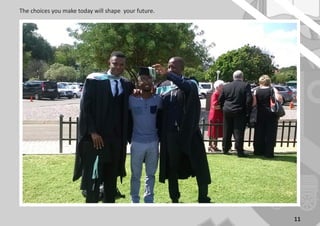 11
The choices you make today will shape your future.
 