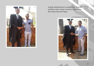 7
A great achievement is usually born of great
sacrifice, and is never a result of selfishness.
Res mates Sito and Tupac.
 