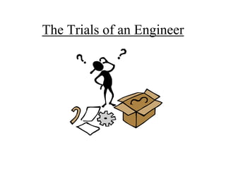 The Trials of an Engineer
 