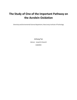 The Study of One of the Important Pathway on
the Acrolein Oxidation
Chemistry and Environmental Science Department, New Jersey Institute of Technology
Jinhong Tan
Advisor: Joseph W. Bozzelli
6/18/2015
 