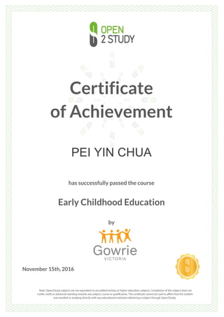 Certificate
of Achievement
PEI YIN CHUA
has successfully passed the course
Early Childhood Education
by
November 15th, 2016
 