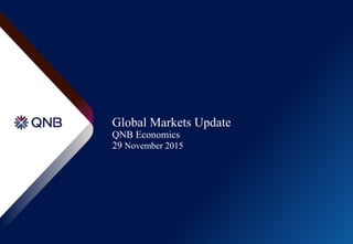 Global Markets Update
QNB Economics
29 November 2015
 