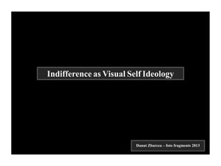 Indifference as Visual Self Ideology
Danut Zbarcea – foto fragments 2013
 