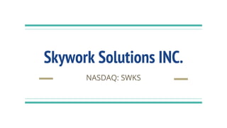 Skywork Solutions INC.
NASDAQ: SWKS
 
