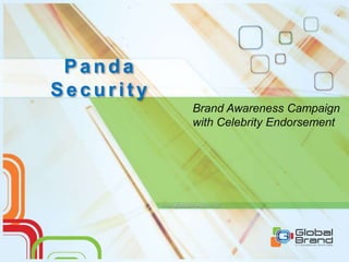 Panda
Secur ity
Brand Awareness Campaign
with Celebrity Endorsement
 