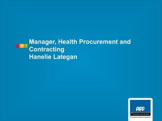 Manager, Health Procurement and
Contracting
Hanelie Lategan
 