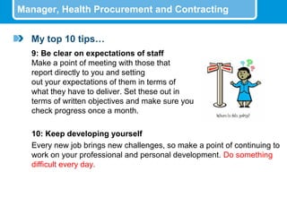 Manager, Health Procurement and Contracting
9: Be clear on expectations of staff
Make a point of meeting with those that
r...