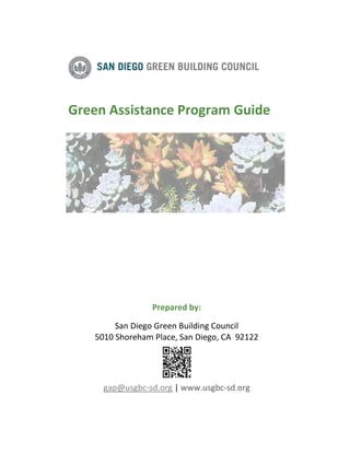 Green Assistance Program Guide
Prepared by:
San Diego Green Building Council
5010 Shoreham Place, San Diego, CA 92122
gap@usgbc-sd.org | www.usgbc-sd.org
 