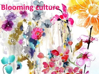 Blooming culture
 