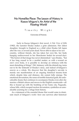 T i m o t h y W r i g h t
No Homelike Place: The Lesson of History in
Kazuo Ishiguro’s An Artist of the
Floating World
Ear...