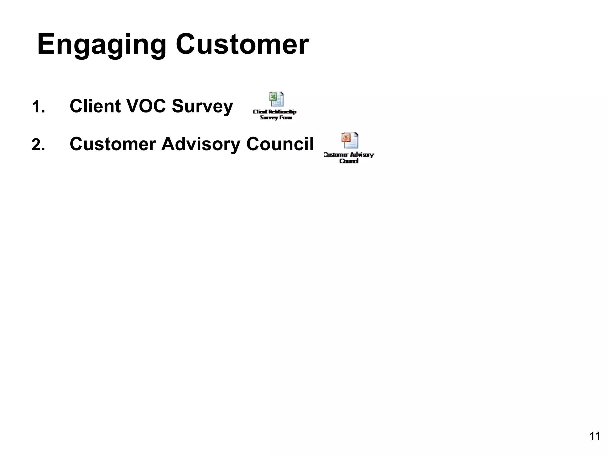 11
Engaging Customer
1. Client VOC Survey
2. Customer Advisory Council
 