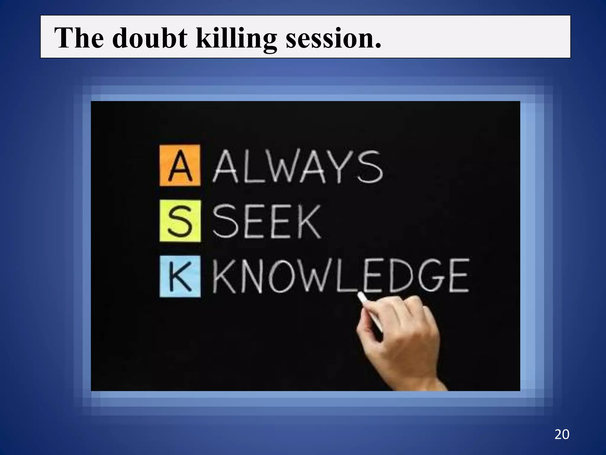 20
The doubt killing session.
 