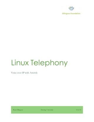 Linux Telephony
Voice over IP with Asterisk
Ryan Ellingson Herzing University 3/6/15
 