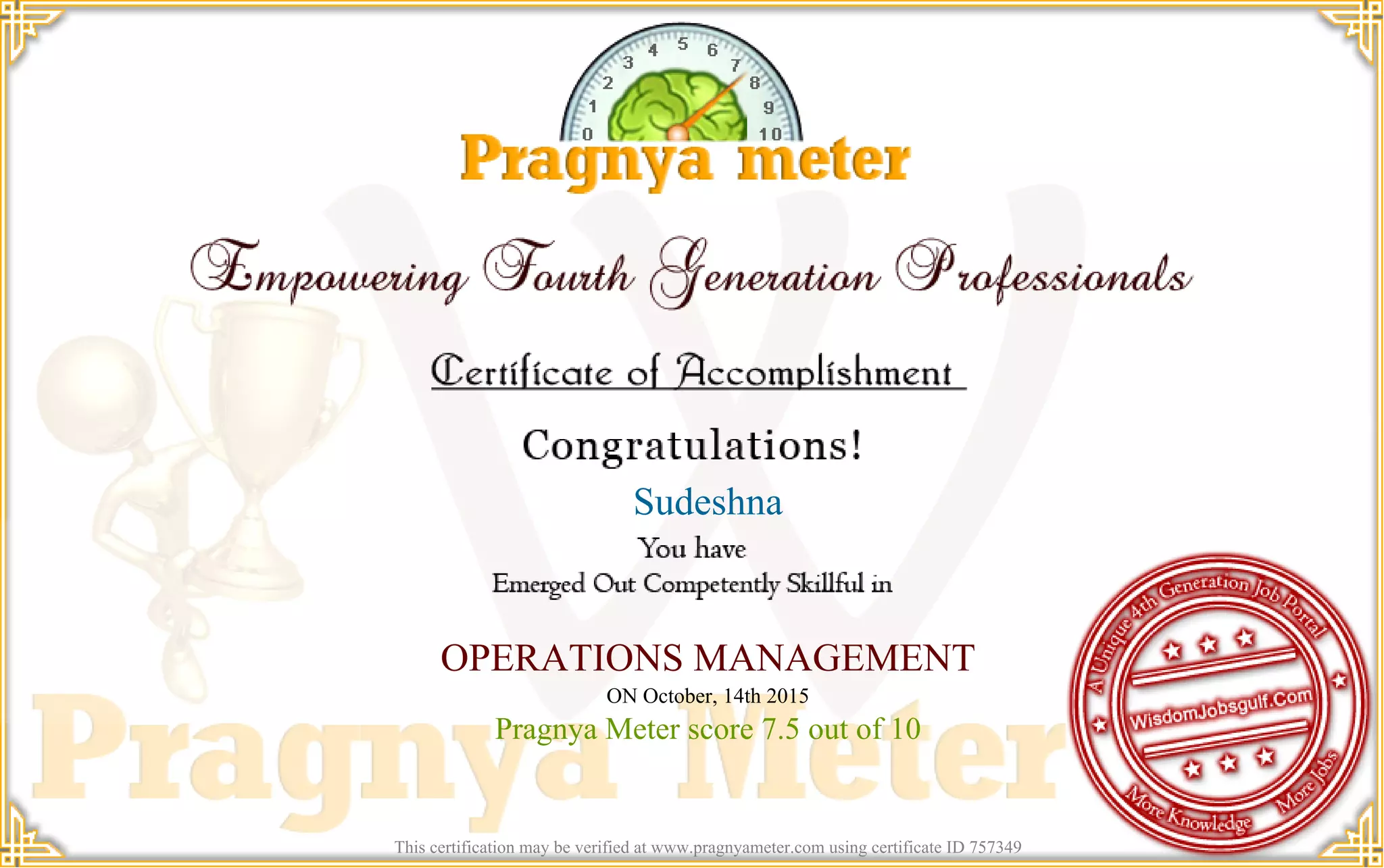 Sudeshna
OPERATIONS MANAGEMENT
ON October, 14th 2015
Pragnya Meter score 7.5 out of 10
This certification may be verified at www.pragnyameter.com using certificate ID 757349