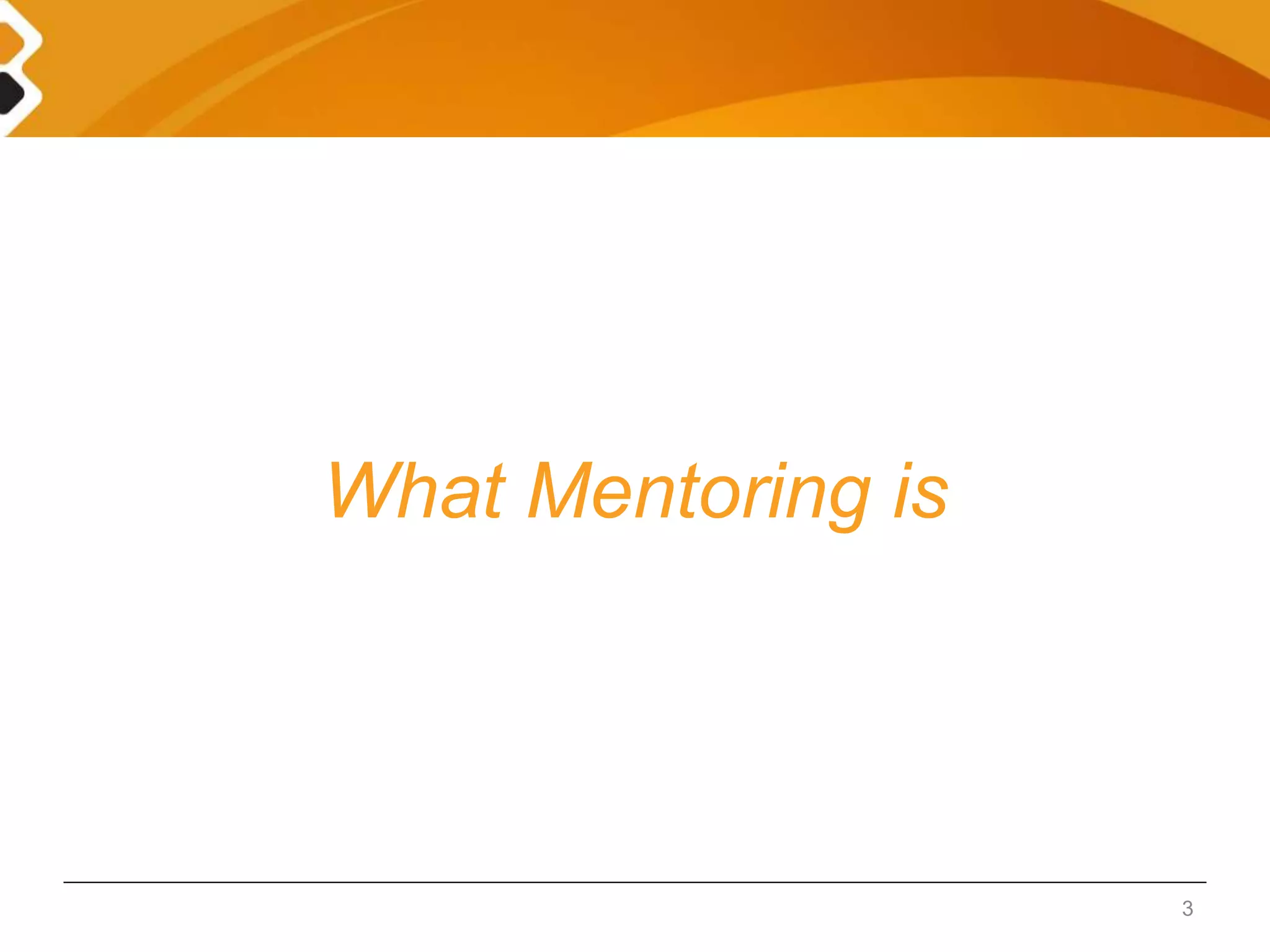 What Mentoring is 
3 
 