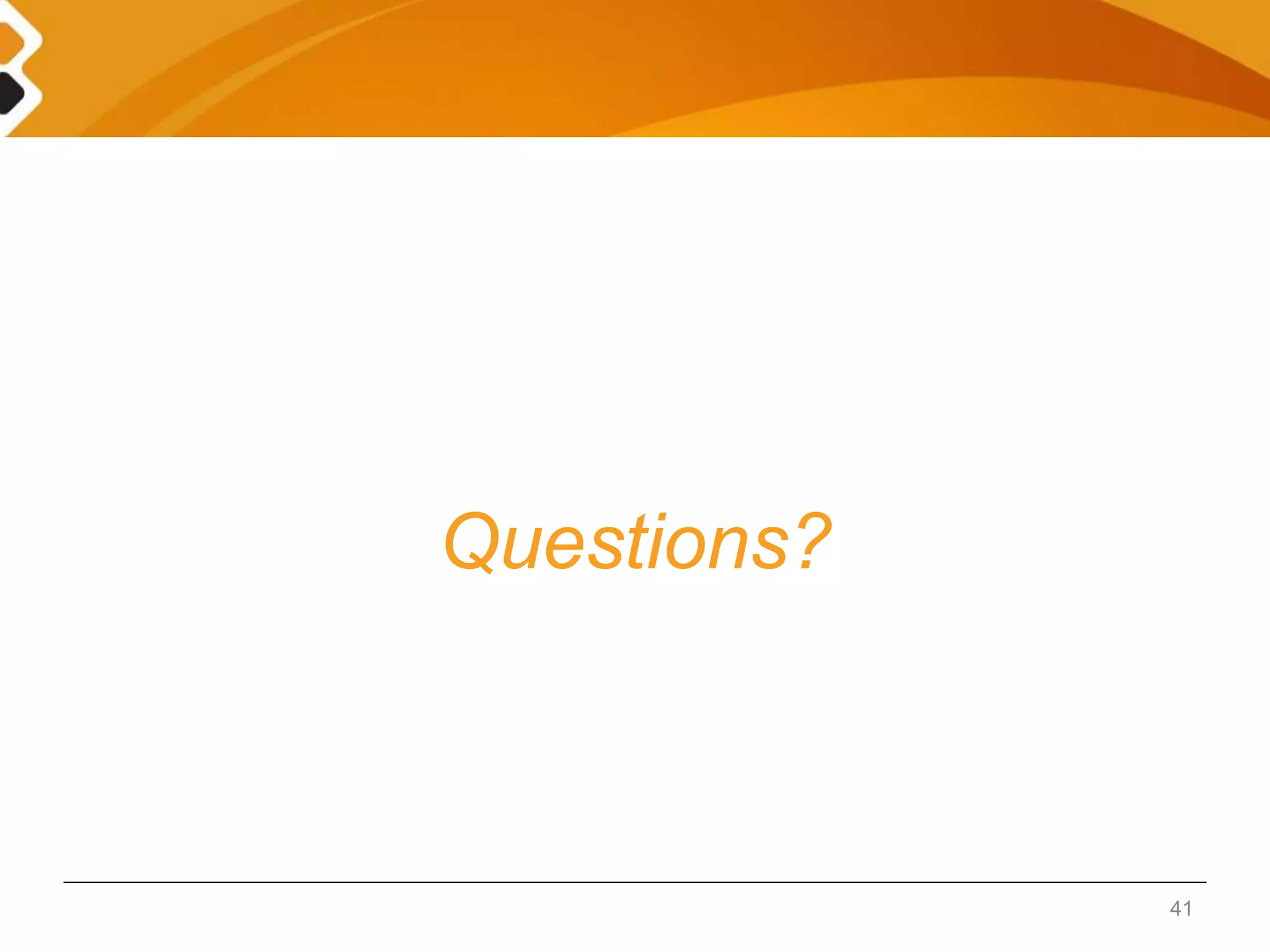 Questions? 
41 
