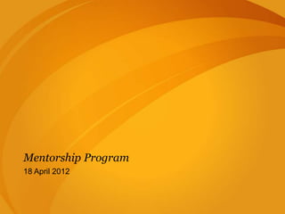 Mentorship Program 
18 April 2012 
 