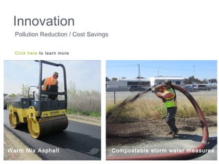 Innovation
Pollution Reduction / Cost Savings
Warm Mix Asphalt Compostable storm water measures
Click here to learn more
 