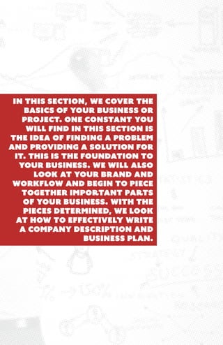 In this section, we cover the 
basics of your business or 
project. One constant you 
will find in this section is 
the id...