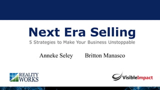 Next Era Selling
5 Strategies to Make Your Business Unstoppable
Anneke Seley Britton Manasco
 