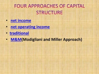 • net income
• net operating income
• traditional
• M&M(Modigliani and Miller Approach)
 