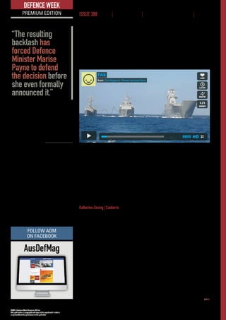 ADM’s Defence Week Premium Edition
This publication is copyright and may not be reproduced in whole
or part without the permission of the publisher.
www.australiandefence.com.au  |  Defence Week Premium | 17 MARCH 2016 | ISSUE 388 | 2
DEFENCE WEEK
PREMIUM EDITION ISSUE 388 NEWS | INTELLIGENCE | BUSINESS OPPORTUNITIES | EVENTS
Forcedtodefendthedecisioneventhoughshehadnotmadeanannouncement,
Minister Payne said that a new ship lift, higher capacity cranes and a new wharf
at the ASC facility in Adelaide would have to be built if the ships were to be
constructed here.
“None of that can actually happen before the third Air Warfare Destroyer is
completed and has undergone testing, so those infrastructure upgrades couldn’t
have started before 2020,” she said.
ADM Comment: This would seem to be another example of the Minister’s
office being caught flat-footed by news of Australian Defence contracts
emanating from overseas and in this instance at least, it has played into the
hands of the government’s political opponents.
The RAAF gets its teeth into
multi-domain integration
Katherine Ziesing | Canberra
Speaking at the 2016 Air Power Conference, Minster for Defence
Senator Marise Payne admitted that the Air Force is “at the centre of a
technologically enhanced ADF”.
She also pointed out that the RAAF is going well with its diversity and gender
programs, with females making up 18.5 per cent of its workforce and the service
on track to meet its 25 per cent target by 2023.
Chief of Air Force Air Marshal Leo Davies said that he was not concerned
about the platforms, but rather how they would work together both in the RAAF
and wider ADF, echoing the multi-domain focus of the event.
As outlined by the Air Power Development Centre’s Dr Sanu Kainikara, this
multi-domain approach is not about abolishing the individual services or their
journey to the professional mastery of their individual skills.
“Multi-domain integration is an idea that creates the potential for the
integrationofcapabilitiesresidentineachdomainintoaflexiblerecognisable
This could be a sight in
the RAN a few years
from now – Cantabria
refuels Armada ships
including an FFG-7 and
LHD Juan Carlos I.
©ARMADAESPAŃOLA.
“The resulting
backlash has
forced Defence
Minister Marise
Payne to defend
the decision before
she even formally
announced it.”
AusDefMag
FOLLOW ADM
ON FACEBOOK
 