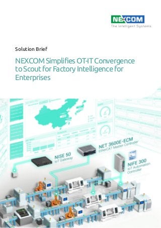 Solution Brief
NEXCOM Simplifies OT-IT Convergence
to Scout for Factory Intelligence for
Enterprises
 