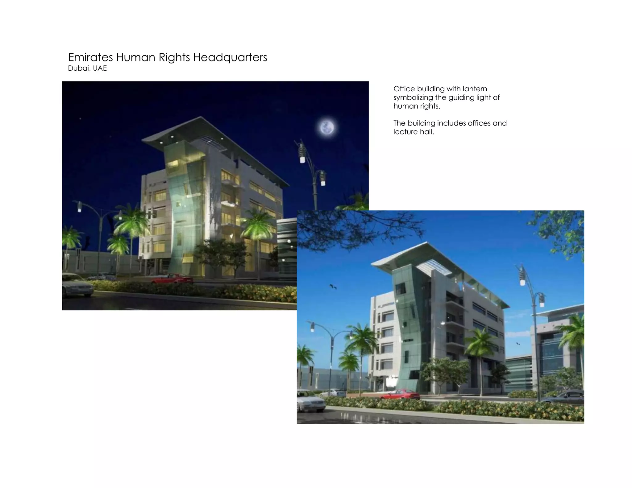 Emirates Human Rights Headquarters
Dubai, UAE
Office building with lantern
symbolizing the guiding light of
human rights.
The building includes offices and
lecture hall.
 