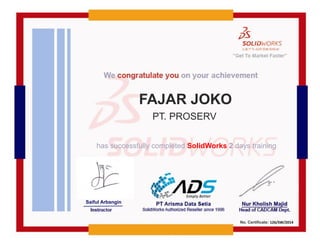 FAJAR JOKO
PT. PROSERV
No. Certificate: 126/SW/2014
has successfully completed SolidWorks 2 days training
Saiful Arbangin
 