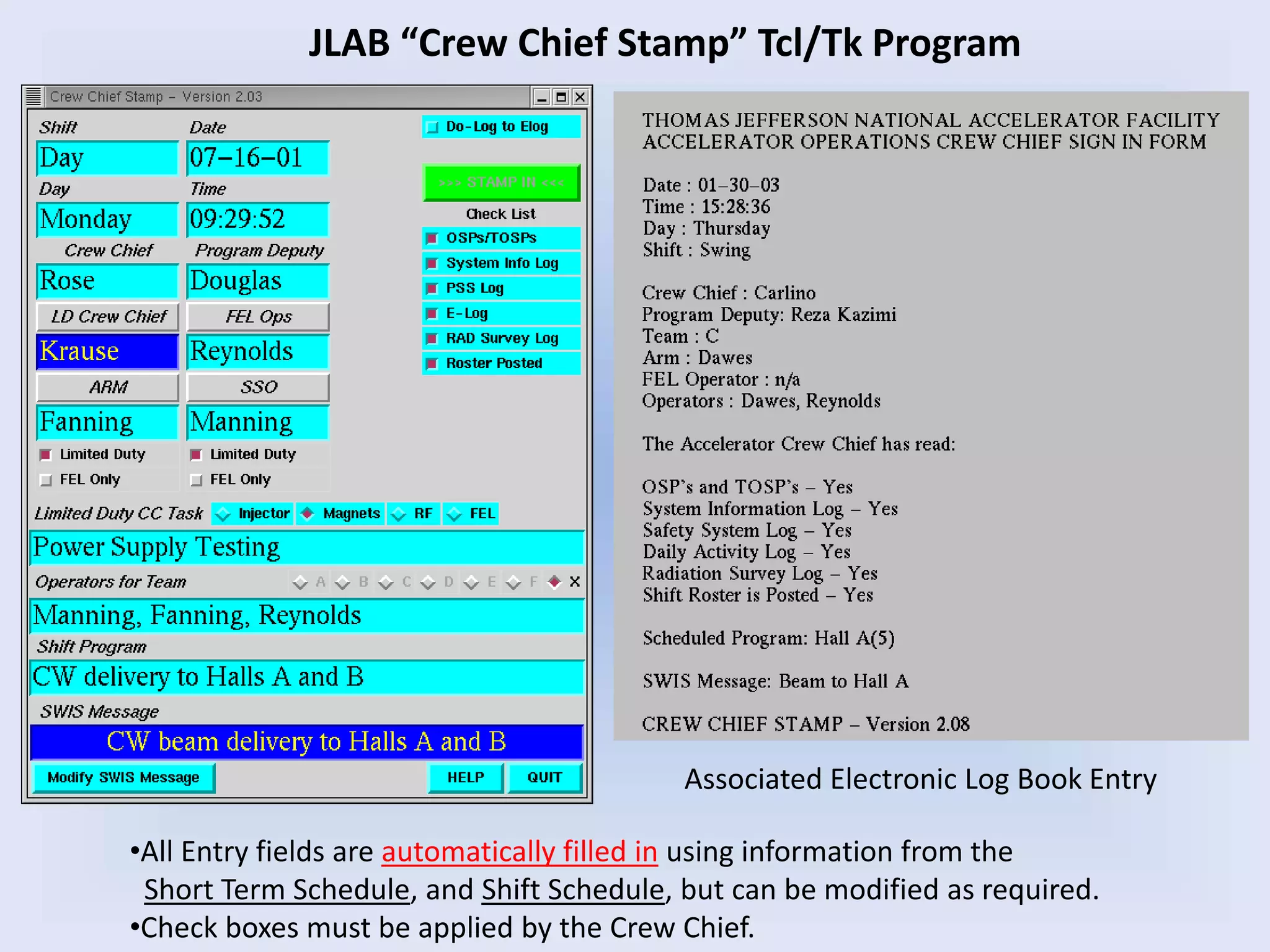 JLAB “Crew Chief Stamp” Tcl/Tk Program
Associated Electronic Log Book Entry
•All Entry fields are automatically filled in using information from the
Short Term Schedule, and Shift Schedule, but can be modified as required.
•Check boxes must be applied by the Crew Chief.
 