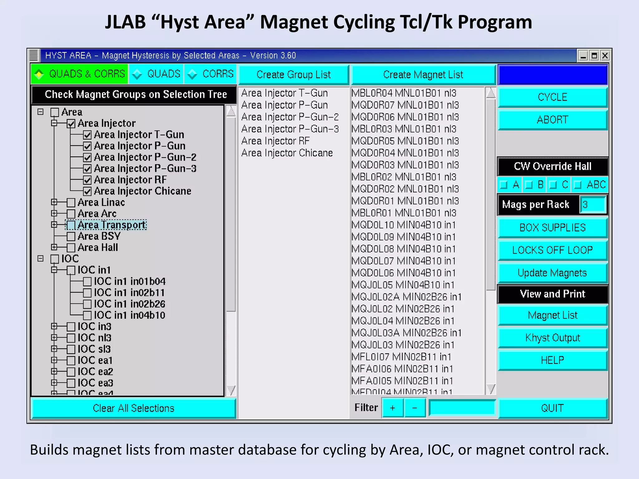JLAB “Hyst Area” Magnet Cycling Tcl/Tk Program
Builds magnet lists from master database for cycling by Area, IOC, or magnet control rack.
 