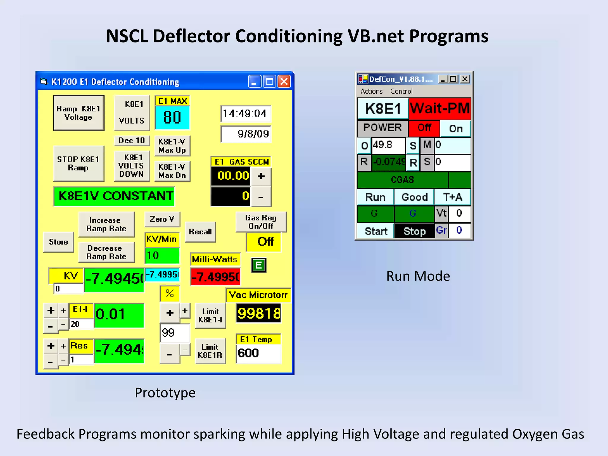 NSCL Deflector Conditioning VB.net Programs
Feedback Programs monitor sparking while applying High Voltage and regulated Oxygen Gas
Prototype
Run Mode
 