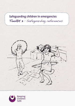 Safeguarding children in emergencies
Toolkit 3 : Safeguarding references
 
