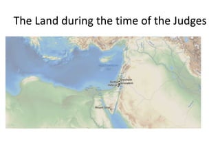The Land during the time of the Judges
 