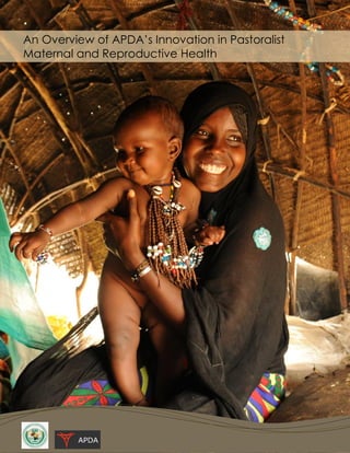 An Overview of APDA’s Innovation in Pastoralist
Maternal and Reproductive Health
 