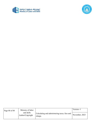Page 88 of 88 Ministry of labor
and skills
Author/Copyright
Calculating and administering taxes, fees and
charge.
Version -1
November, 2023
 