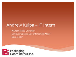 Andrew Kulpa – IT Intern
Western Illinois University
Computer Science/ Law Enforcement Major
Class of 2017
 