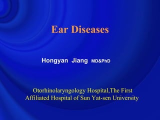 Otorhinolaryngology Hospital,The First Affiliated Hospital of Sun Yat-sen University  Hongyan  Jiang  MD&PhD Ear Diseases 