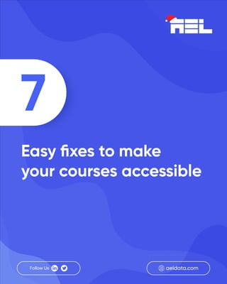 Easy ﬁxes to make
your courses accessible
 