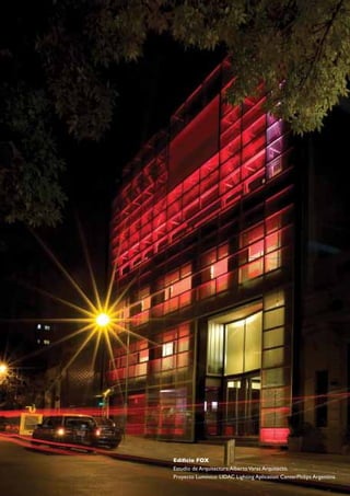 falta foto




            Edificio FOX
            Estudio de Arquitectura:Alberto Varas Arquitecto.
150         Proyecto Lumínico: LIDAC Lighting Aplication CenterPhilips Argentina.
 